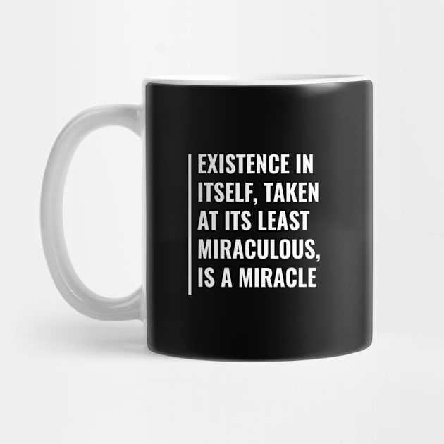 Existence is a Miracle. Existence Quote by kamodan